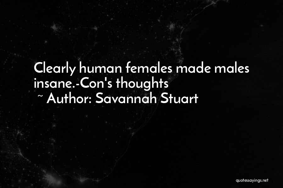 Savannah Stuart Quotes: Clearly Human Females Made Males Insane.-con's Thoughts