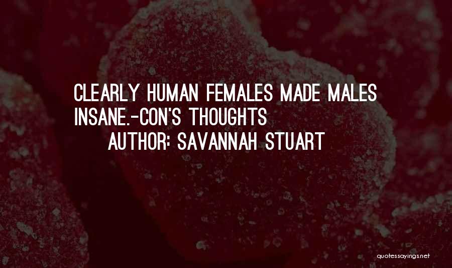 Savannah Stuart Quotes: Clearly Human Females Made Males Insane.-con's Thoughts