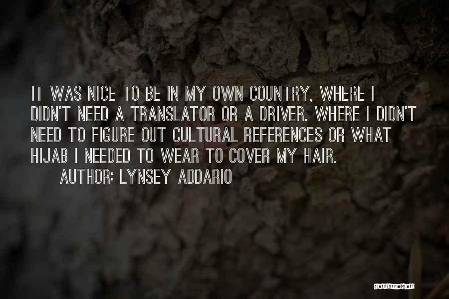 Lynsey Addario Quotes: It Was Nice To Be In My Own Country, Where I Didn't Need A Translator Or A Driver. Where I