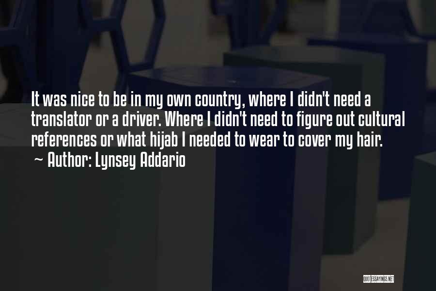Lynsey Addario Quotes: It Was Nice To Be In My Own Country, Where I Didn't Need A Translator Or A Driver. Where I