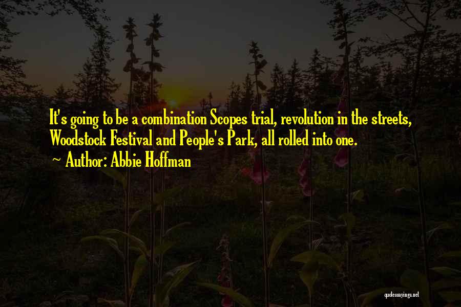 Abbie Hoffman Quotes: It's Going To Be A Combination Scopes Trial, Revolution In The Streets, Woodstock Festival And People's Park, All Rolled Into