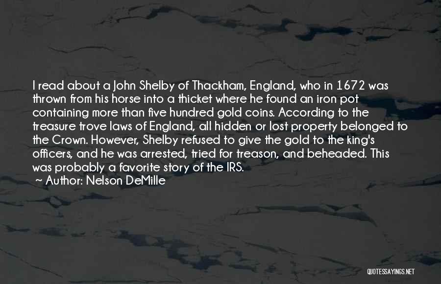 Nelson DeMille Quotes: I Read About A John Shelby Of Thackham, England, Who In 1672 Was Thrown From His Horse Into A Thicket