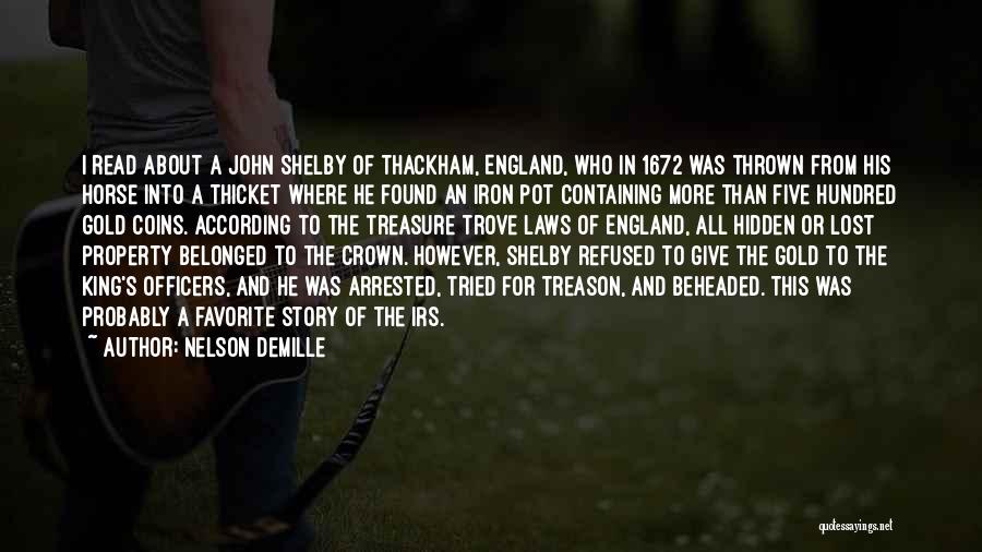 Nelson DeMille Quotes: I Read About A John Shelby Of Thackham, England, Who In 1672 Was Thrown From His Horse Into A Thicket