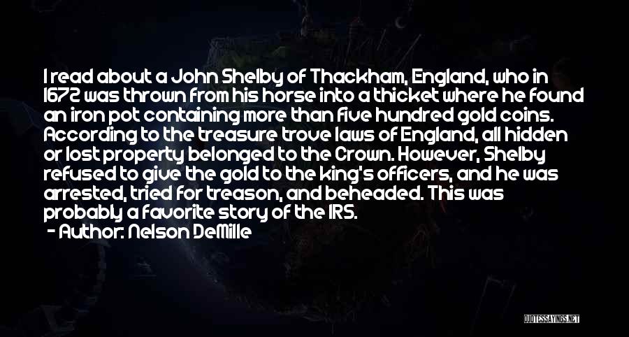 Nelson DeMille Quotes: I Read About A John Shelby Of Thackham, England, Who In 1672 Was Thrown From His Horse Into A Thicket