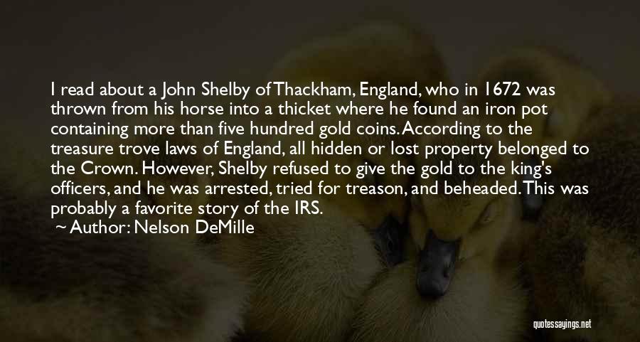 Nelson DeMille Quotes: I Read About A John Shelby Of Thackham, England, Who In 1672 Was Thrown From His Horse Into A Thicket