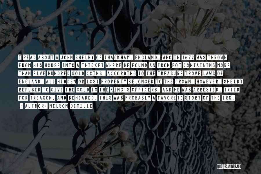 Nelson DeMille Quotes: I Read About A John Shelby Of Thackham, England, Who In 1672 Was Thrown From His Horse Into A Thicket