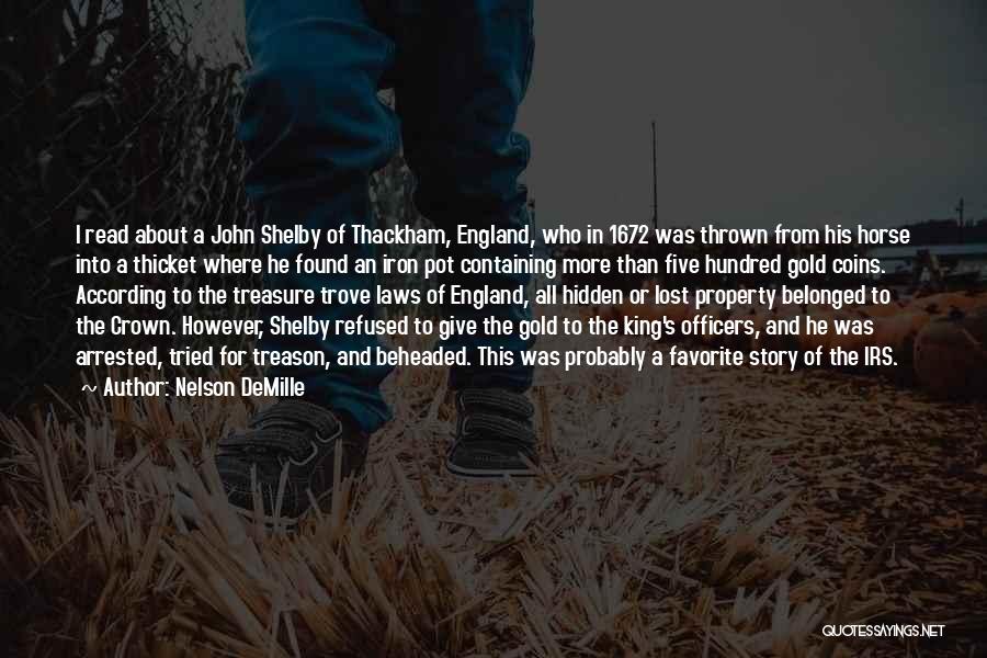 Nelson DeMille Quotes: I Read About A John Shelby Of Thackham, England, Who In 1672 Was Thrown From His Horse Into A Thicket