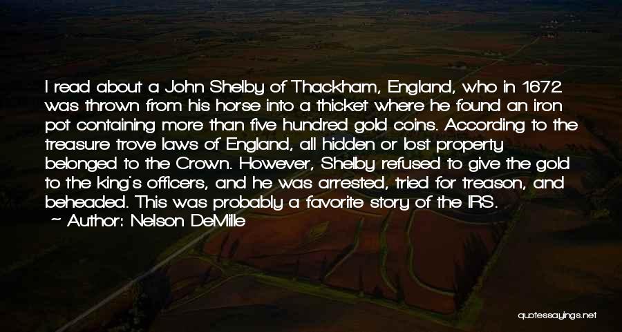 Nelson DeMille Quotes: I Read About A John Shelby Of Thackham, England, Who In 1672 Was Thrown From His Horse Into A Thicket