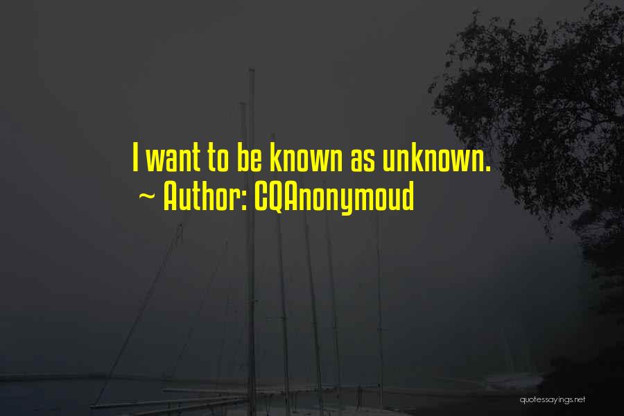 CQAnonymoud Quotes: I Want To Be Known As Unknown.