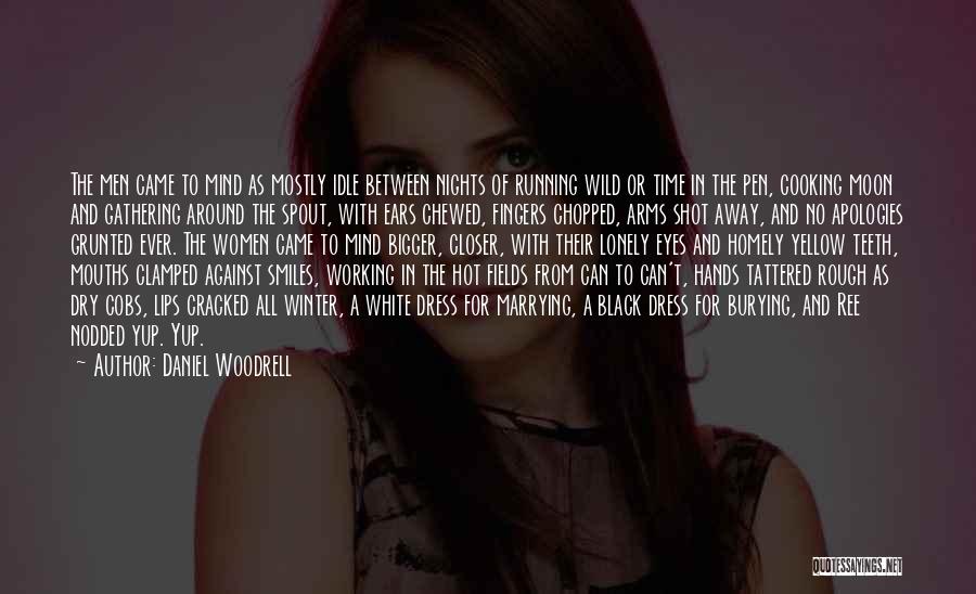 Daniel Woodrell Quotes: The Men Came To Mind As Mostly Idle Between Nights Of Running Wild Or Time In The Pen, Cooking Moon