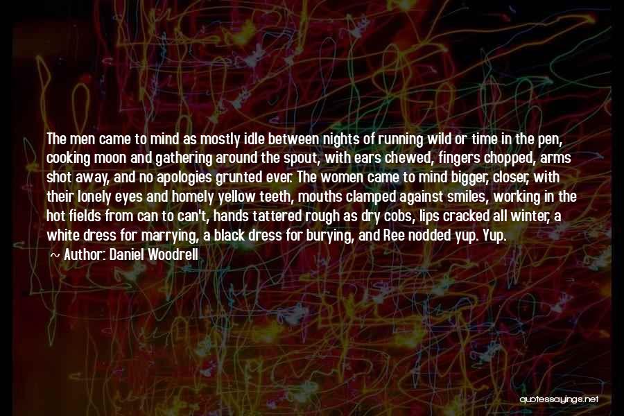 Daniel Woodrell Quotes: The Men Came To Mind As Mostly Idle Between Nights Of Running Wild Or Time In The Pen, Cooking Moon