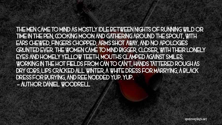 Daniel Woodrell Quotes: The Men Came To Mind As Mostly Idle Between Nights Of Running Wild Or Time In The Pen, Cooking Moon
