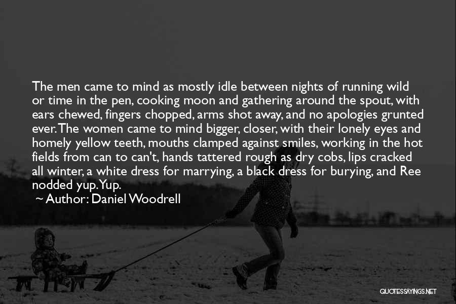 Daniel Woodrell Quotes: The Men Came To Mind As Mostly Idle Between Nights Of Running Wild Or Time In The Pen, Cooking Moon