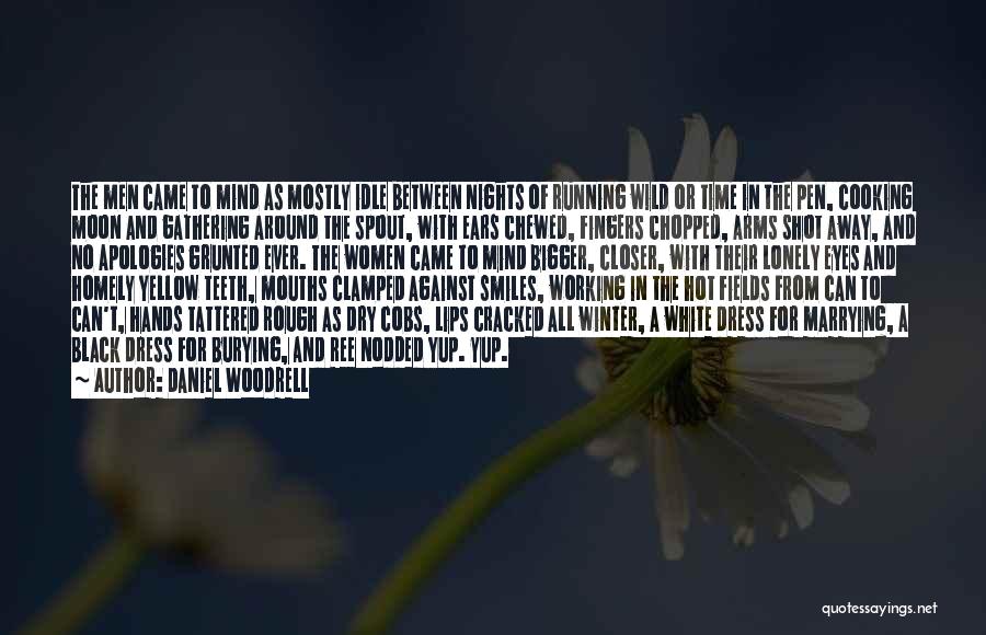 Daniel Woodrell Quotes: The Men Came To Mind As Mostly Idle Between Nights Of Running Wild Or Time In The Pen, Cooking Moon