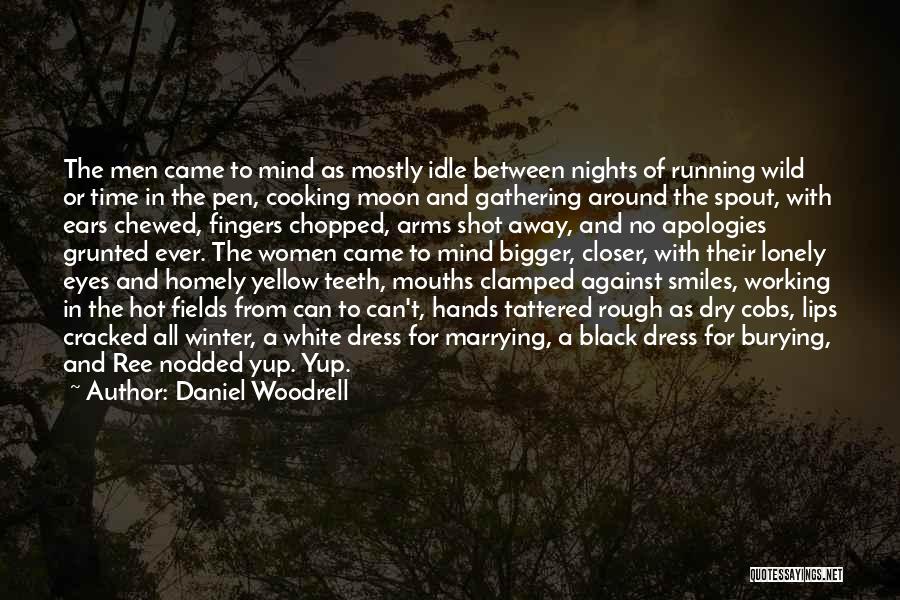 Daniel Woodrell Quotes: The Men Came To Mind As Mostly Idle Between Nights Of Running Wild Or Time In The Pen, Cooking Moon