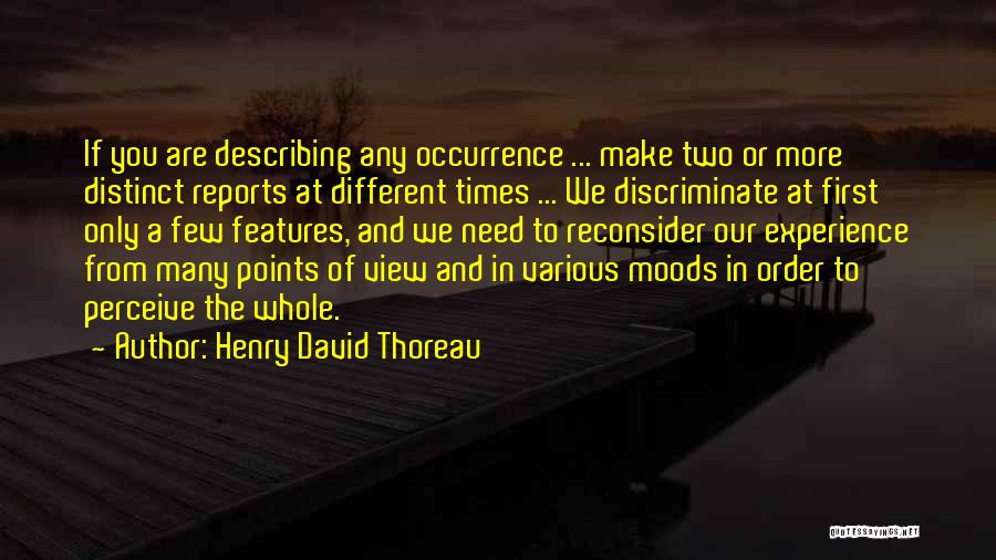 Henry David Thoreau Quotes: If You Are Describing Any Occurrence ... Make Two Or More Distinct Reports At Different Times ... We Discriminate At