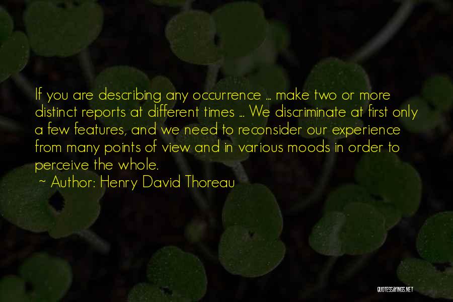 Henry David Thoreau Quotes: If You Are Describing Any Occurrence ... Make Two Or More Distinct Reports At Different Times ... We Discriminate At