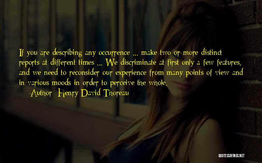 Henry David Thoreau Quotes: If You Are Describing Any Occurrence ... Make Two Or More Distinct Reports At Different Times ... We Discriminate At