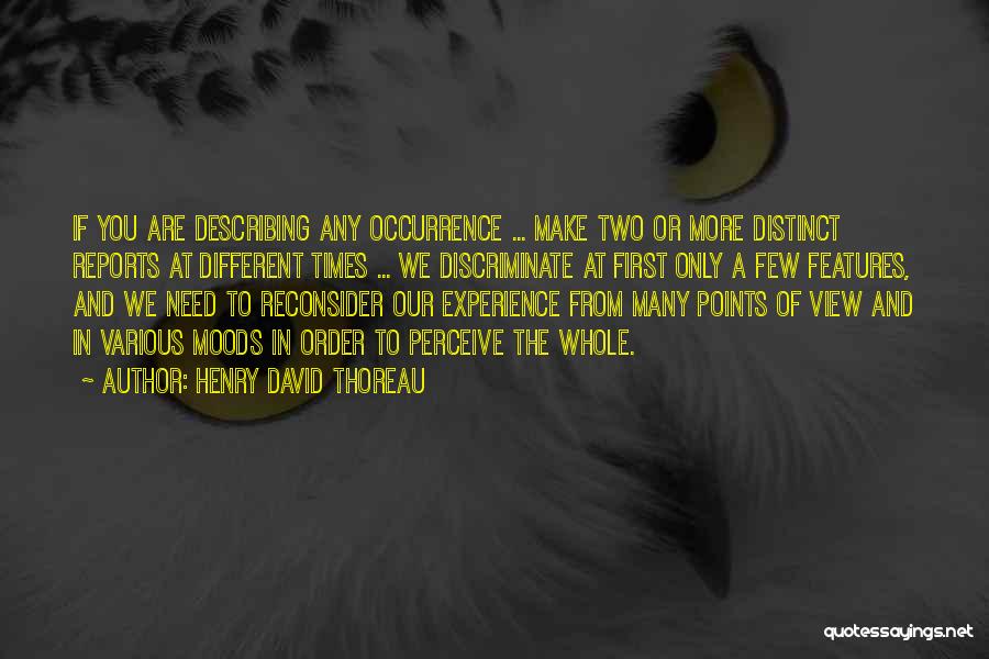 Henry David Thoreau Quotes: If You Are Describing Any Occurrence ... Make Two Or More Distinct Reports At Different Times ... We Discriminate At