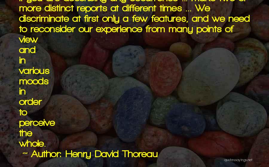 Henry David Thoreau Quotes: If You Are Describing Any Occurrence ... Make Two Or More Distinct Reports At Different Times ... We Discriminate At