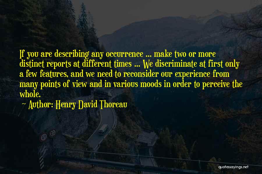 Henry David Thoreau Quotes: If You Are Describing Any Occurrence ... Make Two Or More Distinct Reports At Different Times ... We Discriminate At