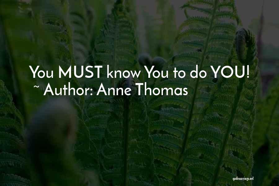 Anne Thomas Quotes: You Must Know You To Do You!