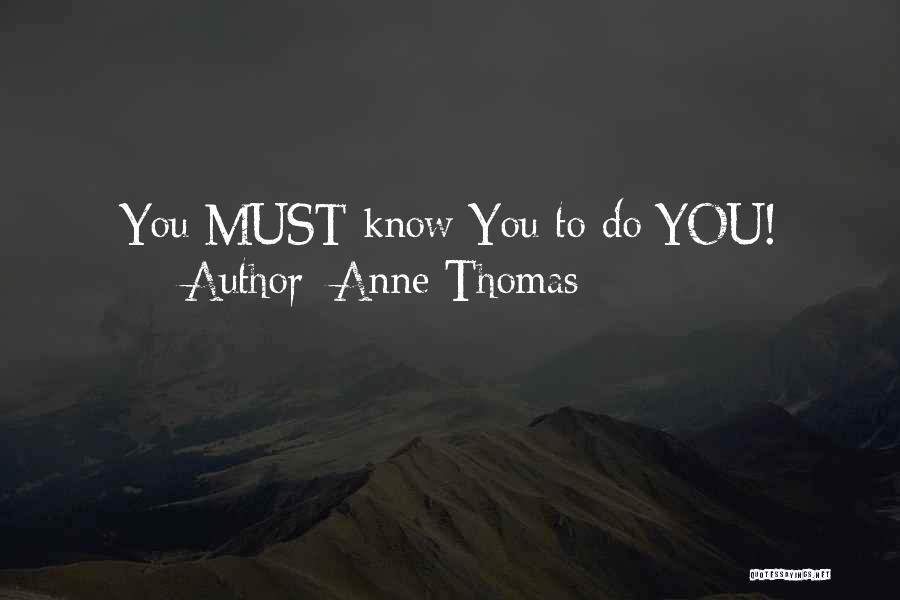 Anne Thomas Quotes: You Must Know You To Do You!