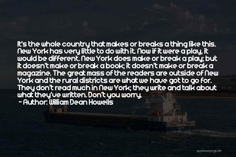 William Dean Howells Quotes: It's The Whole Country That Makes Or Breaks A Thing Like This. New York Has Very Little To Do With