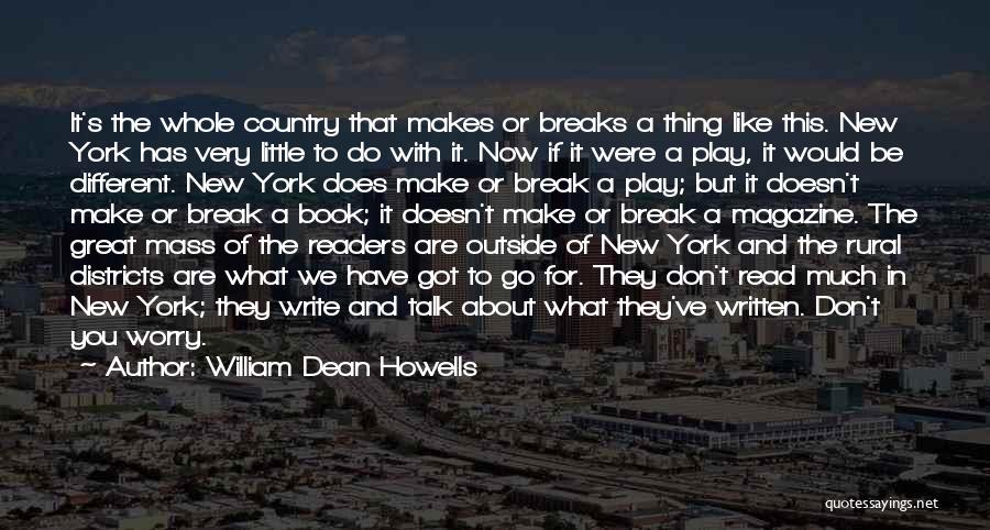 William Dean Howells Quotes: It's The Whole Country That Makes Or Breaks A Thing Like This. New York Has Very Little To Do With