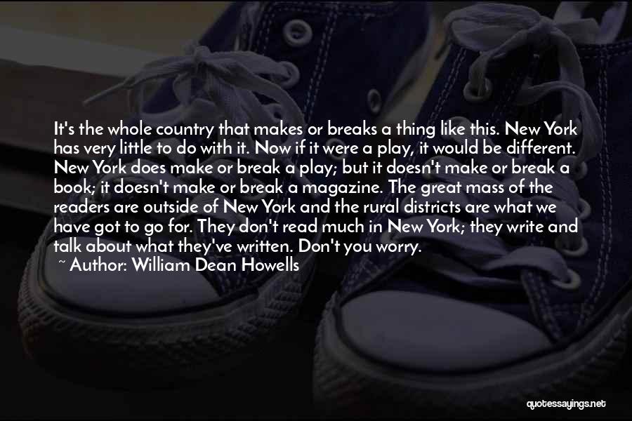 William Dean Howells Quotes: It's The Whole Country That Makes Or Breaks A Thing Like This. New York Has Very Little To Do With