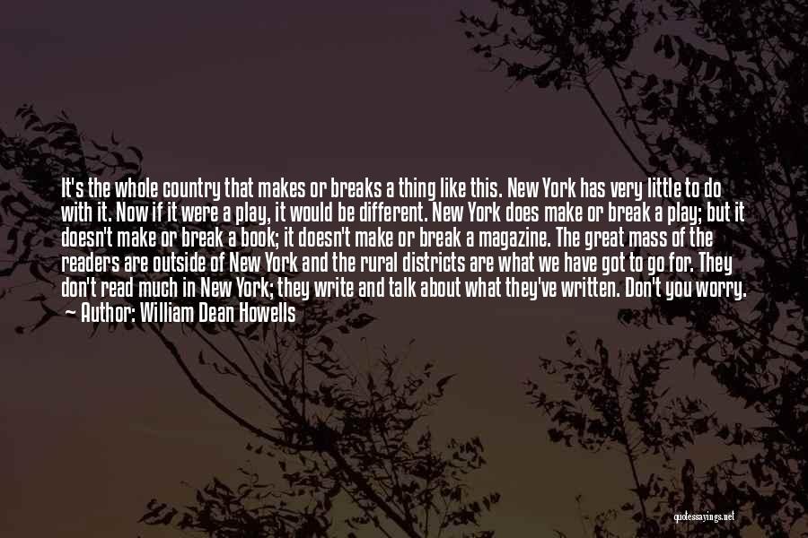 William Dean Howells Quotes: It's The Whole Country That Makes Or Breaks A Thing Like This. New York Has Very Little To Do With