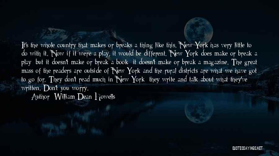 William Dean Howells Quotes: It's The Whole Country That Makes Or Breaks A Thing Like This. New York Has Very Little To Do With