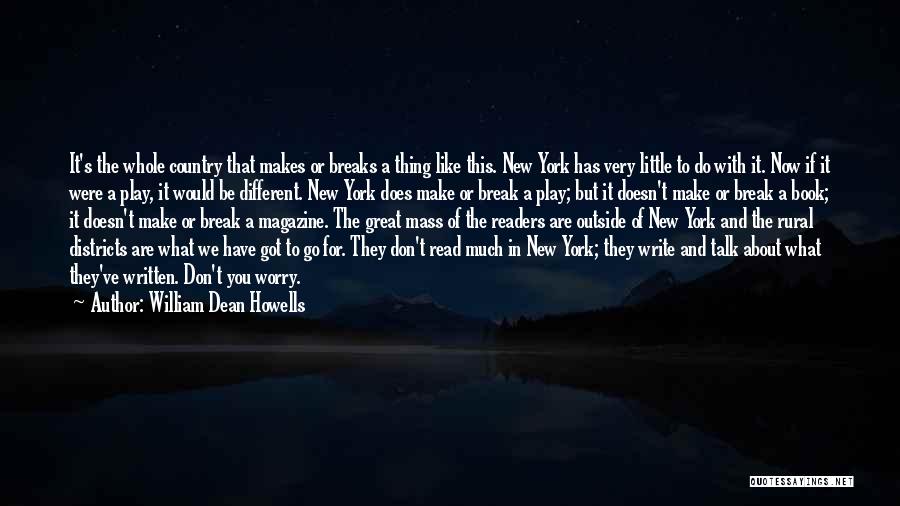 William Dean Howells Quotes: It's The Whole Country That Makes Or Breaks A Thing Like This. New York Has Very Little To Do With