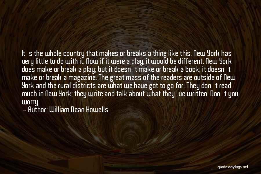William Dean Howells Quotes: It's The Whole Country That Makes Or Breaks A Thing Like This. New York Has Very Little To Do With