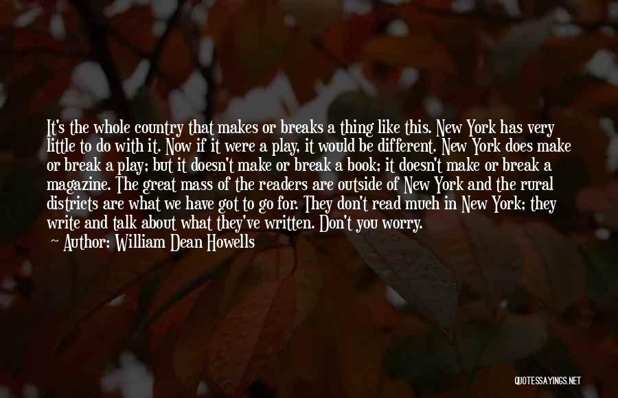 William Dean Howells Quotes: It's The Whole Country That Makes Or Breaks A Thing Like This. New York Has Very Little To Do With