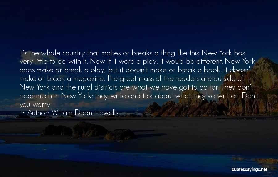 William Dean Howells Quotes: It's The Whole Country That Makes Or Breaks A Thing Like This. New York Has Very Little To Do With