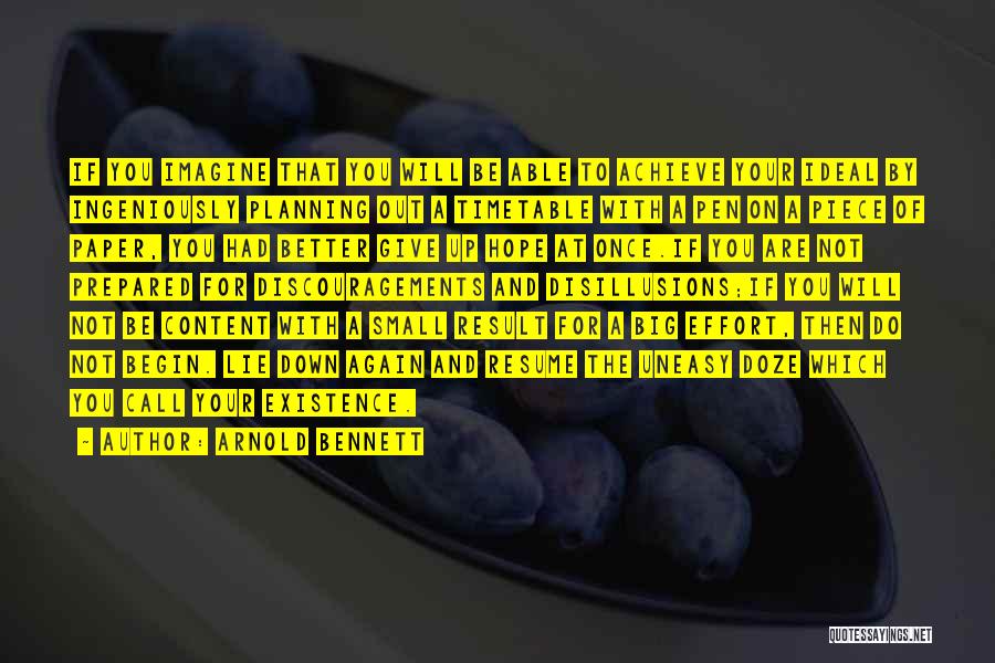 Arnold Bennett Quotes: If You Imagine That You Will Be Able To Achieve Your Ideal By Ingeniously Planning Out A Timetable With A