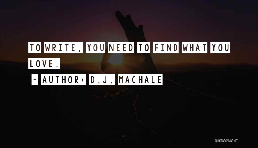 D.J. MacHale Quotes: To Write, You Need To Find What You Love.