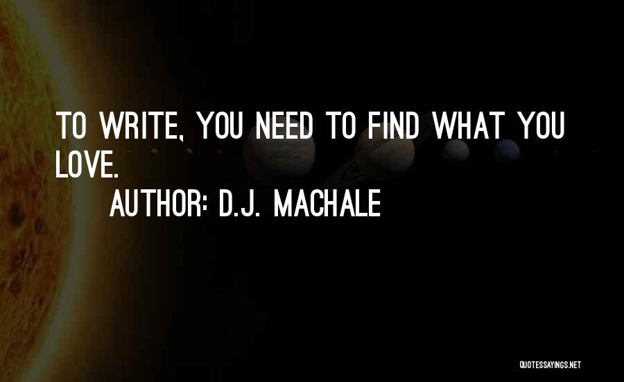 D.J. MacHale Quotes: To Write, You Need To Find What You Love.
