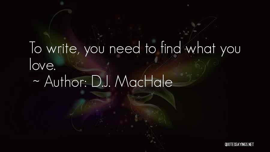 D.J. MacHale Quotes: To Write, You Need To Find What You Love.