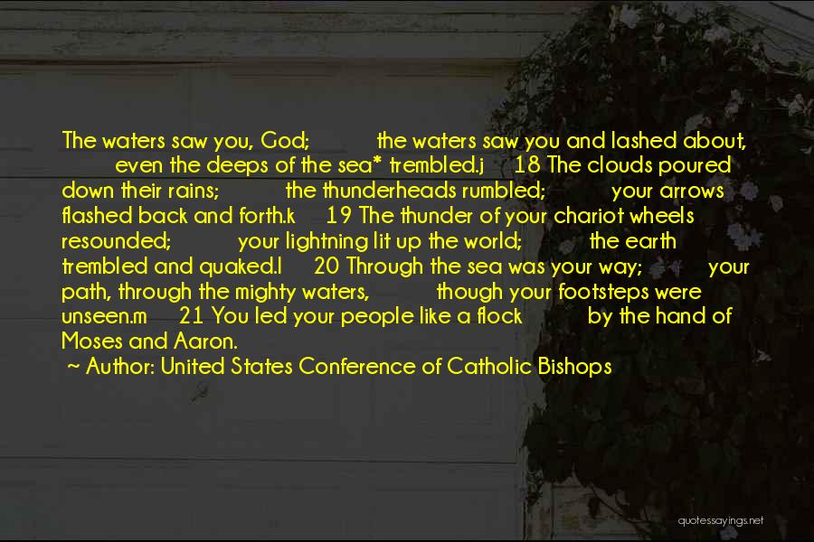 United States Conference Of Catholic Bishops Quotes: The Waters Saw You, God; The Waters Saw You And Lashed About, Even The Deeps Of The Sea* Trembled.j 18