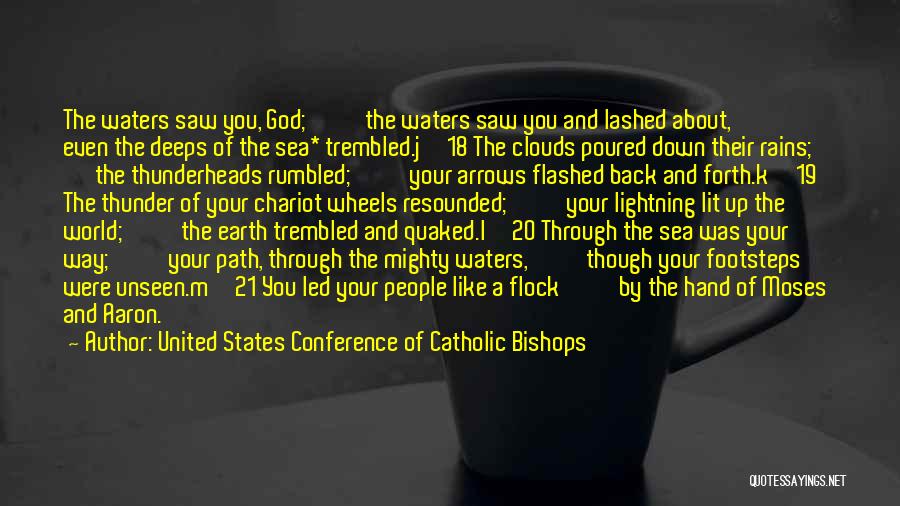 United States Conference Of Catholic Bishops Quotes: The Waters Saw You, God; The Waters Saw You And Lashed About, Even The Deeps Of The Sea* Trembled.j 18