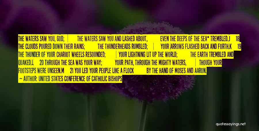 United States Conference Of Catholic Bishops Quotes: The Waters Saw You, God; The Waters Saw You And Lashed About, Even The Deeps Of The Sea* Trembled.j 18