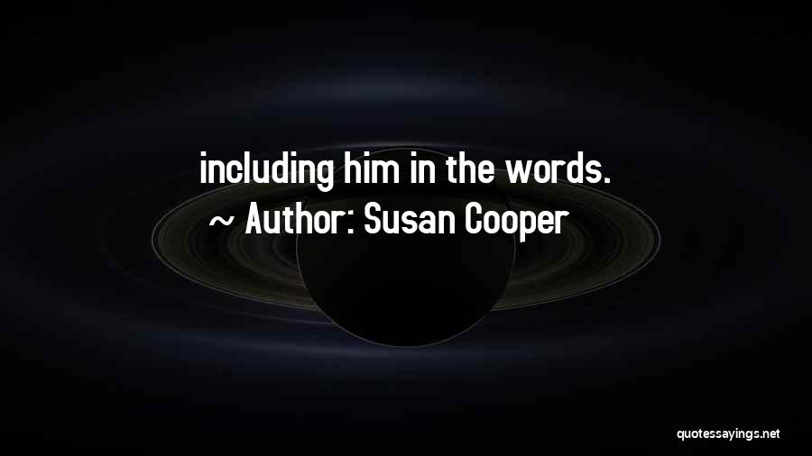 Susan Cooper Quotes: Including Him In The Words.