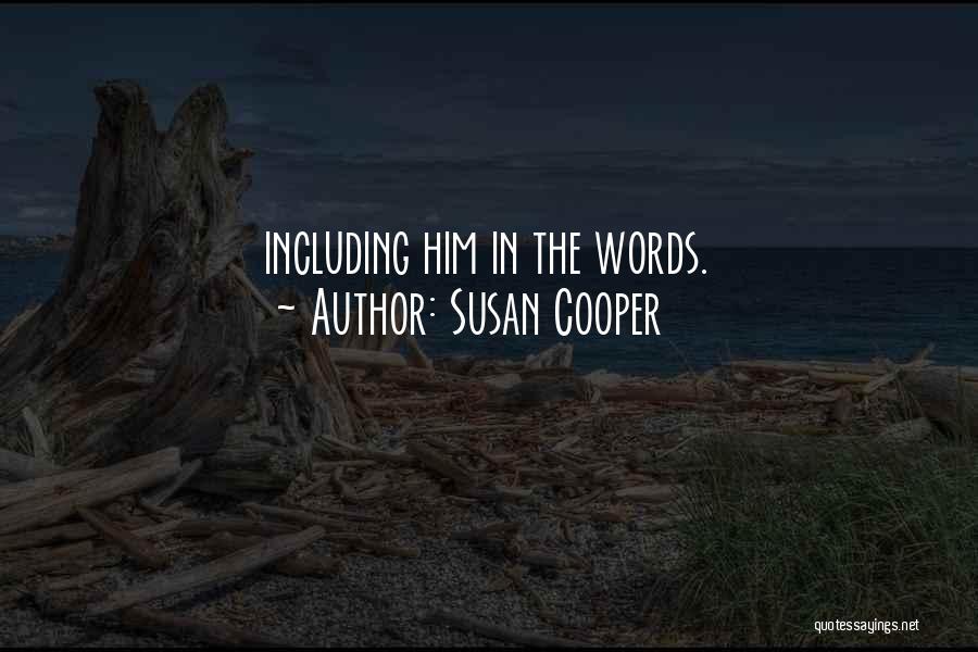 Susan Cooper Quotes: Including Him In The Words.