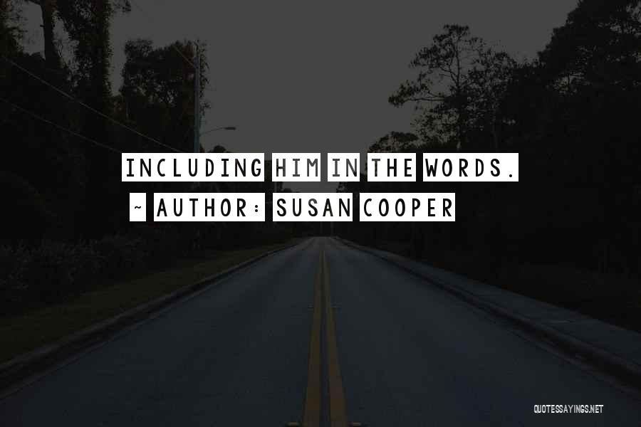Susan Cooper Quotes: Including Him In The Words.