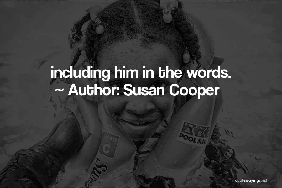 Susan Cooper Quotes: Including Him In The Words.