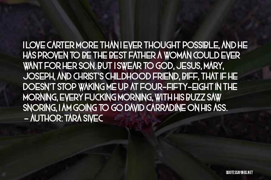Tara Sivec Quotes: I Love Carter More Than I Ever Thought Possible, And He Has Proven To Be The Best Father A Woman