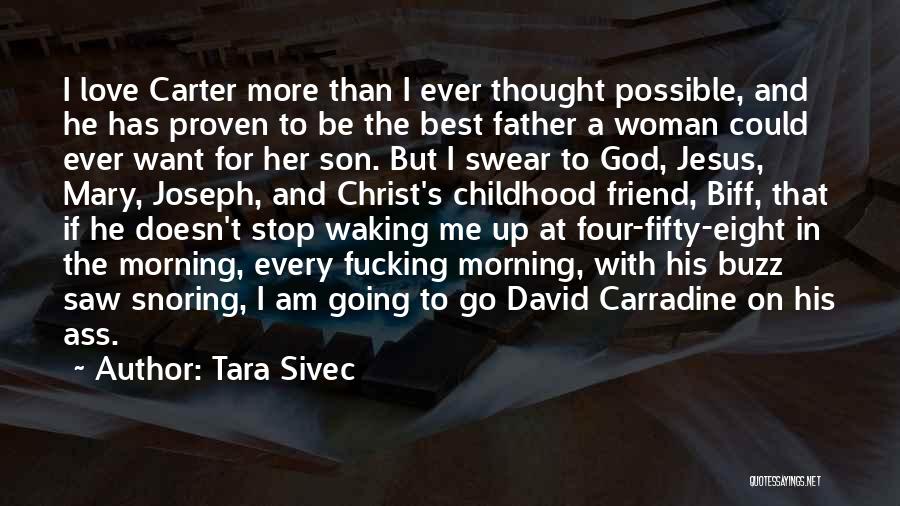 Tara Sivec Quotes: I Love Carter More Than I Ever Thought Possible, And He Has Proven To Be The Best Father A Woman