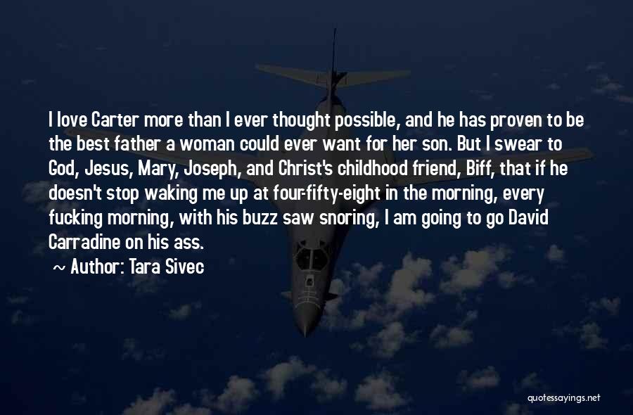 Tara Sivec Quotes: I Love Carter More Than I Ever Thought Possible, And He Has Proven To Be The Best Father A Woman